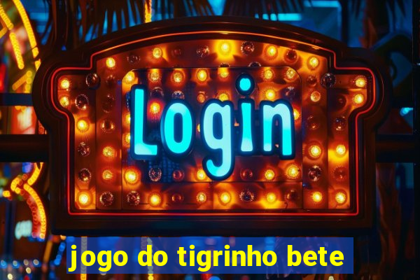jogo do tigrinho bete